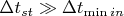 $\Delta t_{st} \gg \Delta t_{\min in}$
