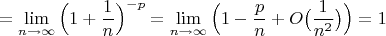 $$=\displaystyle\lim_{n\to\infty}{\Big(1+\frac{1}{n}\Big)^{-p}}=\displaystyle\lim_{n\to\infty}\Big(1-\frac{p}{n}+O\big(\frac{1}{n^2}\big)\Big)=1$$