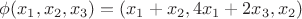 $\phi(x_1, x_2, x_3)=(x_1+x_2, 4x_1+2x_3, x_2)$