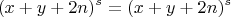 $$(x+y+2n)^s=(x+y+2n)^s$
