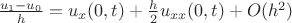 $\frac{u_1-u_0} h = u_x(0,t) +\frac h 2 u_{xx}(0,t)+O(h^2)$