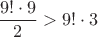 $\dfrac{9!\cdot 9}{2}>9!\cdot 3$