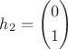 $\[{h_2} = \left( \begin{gathered}
  0 \hfill \\
  1 \hfill \\ 
\end{gathered}  \right)\]
$