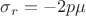$\sigma _r=-2p \mu$
