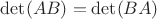 $\det(AB)=\det(BA)$