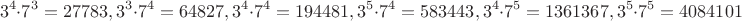 $$3^4\cdot 7^3=27783, 3^3\cdot 7^4=64827, 3^4\cdot 7^4=194 481, 3^5\cdot 7^4=583 443, 3^4\cdot 7^5=1 361 367, 3^5\cdot 7^5=4 084 101$$