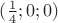 $  (\frac{1}{4};  0; 0) $