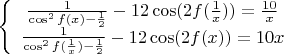 $ \left\{ \begin{array}{cc} \frac1{\cos^2 f(x)-\frac12}-12\cos (2f(\frac1{x}))=\frac{10}{x} \\ \frac1{\cos^2 f(\frac1{x})-\frac12}-12\cos (2f(x))=10x \end{array} $