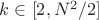$k \in [2,N^2/2]$