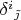 $\delta^i {}_{\tilde\jmath}$