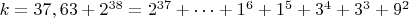 $ k=37,63+2^{38}=2^{37}+&hellip;+1^6+1^5+3^4+3^3+9^2$