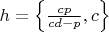 $h=\left\{\frac{cp}{cd-p},c\right\}$
