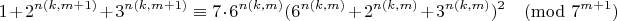 $$1+2^{n(k,m+1)}+3^{n(k,m+1)}\equiv 7\cdot 6^{n(k,m)} (6^{n(k,m)}+2^{n(k,m)}+3^{n(k,m)})^2 \pmod{7^{m+1}}$$