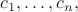 $c_1,\ldots,c_n,$