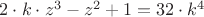 $2\cdot k\cdot z^3-z^2+1=32\cdot k^4$ $2\cdot k\cdot z^3-z^2+1=32\cdot k^4$