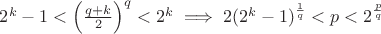 $2^k-1<\left(\frac{q+k}{2}\right)^q<2^k \implies 2(2^k-1)^{\frac{1}{q}}<p<2^{\frac{p}{q}}$
