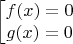 $$\left[\begin{matrix}f(x)=0\\g(x)=0\end{matrix}\right.$$