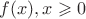 $f(x), x\geqslant 0$