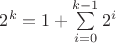 $2^k=1+\sum\limits_{i=0}^{k-1}2^i$