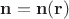 $\mathbf n = \mathbf n(\mathbf r)$