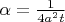 $\alpha=\frac{1}{4a^2t}$