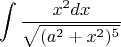 $$\int \frac{x^{2}dx}{\sqrt{(a^2+x^2)^{5}}^}$$