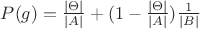 $P(g) = \frac{|\Theta|}{|A|}  + (1-\frac{|\Theta|}{|A|})\frac{1}{|B|}$