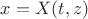 $x=X(t,z)$