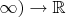 $\infty) \to \mathbb{R}$