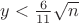 $y<\frac{6}{11}\sqrt n$