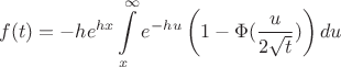 $$f(t)=-he^{hx}\int \limits _x^{\infty }e^{-hu}\left (1-\Phi (\frac u{2\sqrt t})\right )du$$