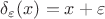 $\delta_\varepsilon(x)=x + \varepsilon$