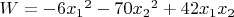 $W = -6{x_1}^2-70{x_2}^2+42x_1x_2$
