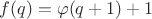$f(q)=\varphi(q+1)+1$