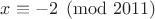 $x \equiv -2 \pmod{2011}$