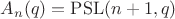 $A_n(q) = \mathrm{PSL}(n + 1, q)$