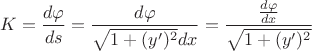 $$K=\frac{d\varphi}{ds}=\frac{d\varphi}{\sqrt{1+(y')^2}dx}=\frac{\frac{d\varphi}{dx}}{\sqrt{1+(y')^2}}$$