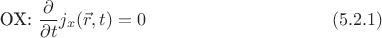 $$\text{OX:   }\frac{\partial}{\partial t}j_x(\vec{r},t)=0\eqno (5.2.1)$$