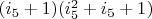 $(i_5+1) (i_5^2+i_5+1)$