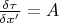 $\frac {\delta \tau} {\delta x'}=A$