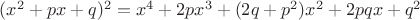 $(x^2+px+q)^2=x^4+2px^3+(2q+p^2)x^2+2pqx+q^2$