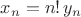 $x_n=n!\, y_n$