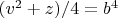 $(v^2+z)/4=b^4$