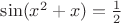 $\sin(x^2+x)=\frac{1}{2}$
