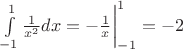 $\int \limits_{-1}^{1}\frac 1 {x^2}dx=-\frac 1 {x} \bigg | \limits_{-1}^{1}=-2$