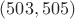 $(503, 505)$