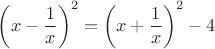 $\left( x - \dfrac 1 x\right)^2 = \left(x + \dfrac 1 x\right) ^2 - 4$