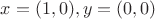 $x=(1,0), y=(0,0)$