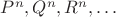 $P^n, Q^n, R^n, \dots$