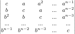 $\begin{vmatrix} c & a & a^2 & ... & a^{n-1} \\ b & c & a & ... & a^{n-2} \\ b^2 & b &  c&...  &a^{n-3}  \\ ... & ... & ... & ... & ... \\ b^{n-1} & b^{n-2} & b^{n-3} & ...& c \end{vmatrix}$